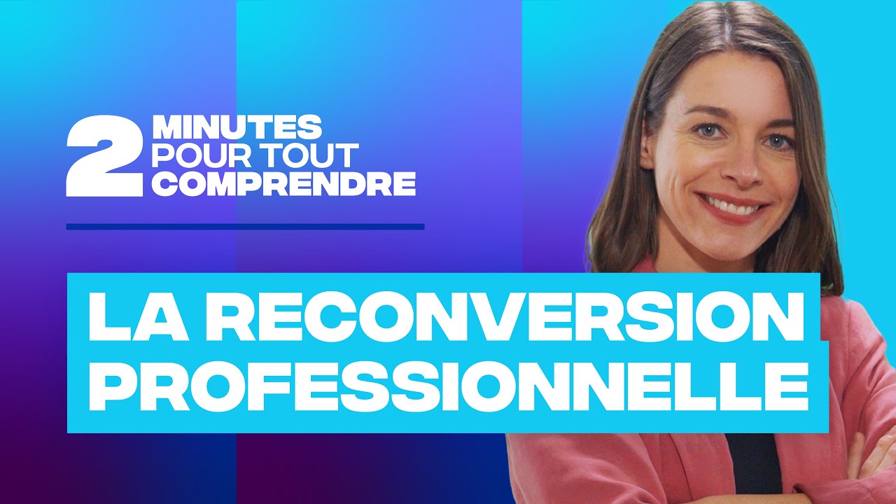 2 minutes pour tout comprendre - La reconversion professionnelle