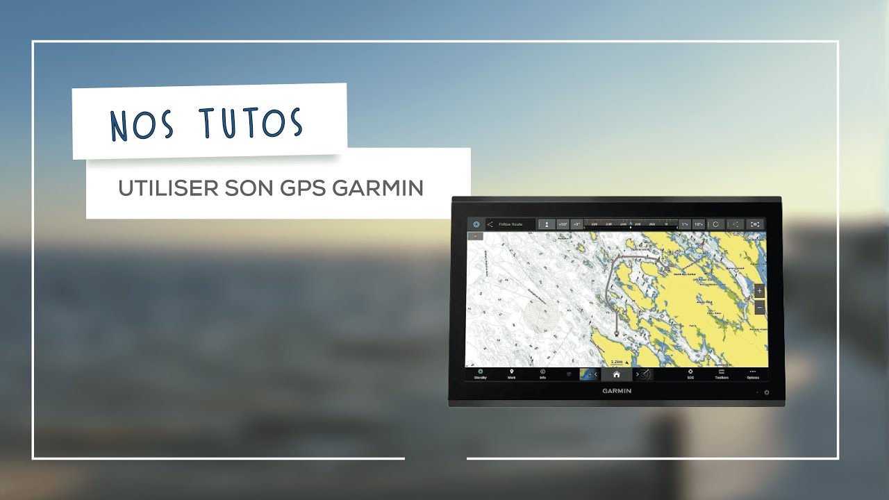 Comment utiliser le GPS GARMIN de son bateau ?